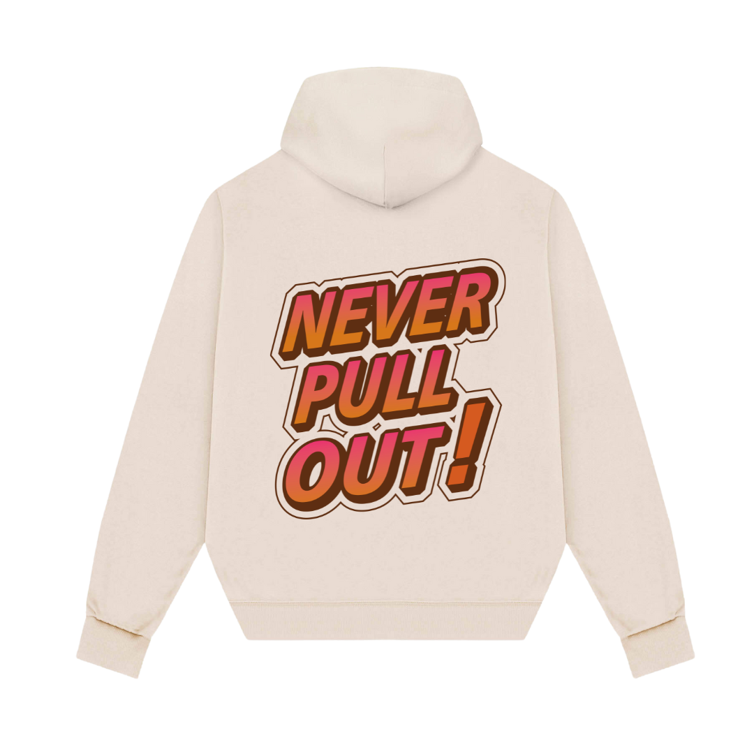 Never Pull Out Hoodie