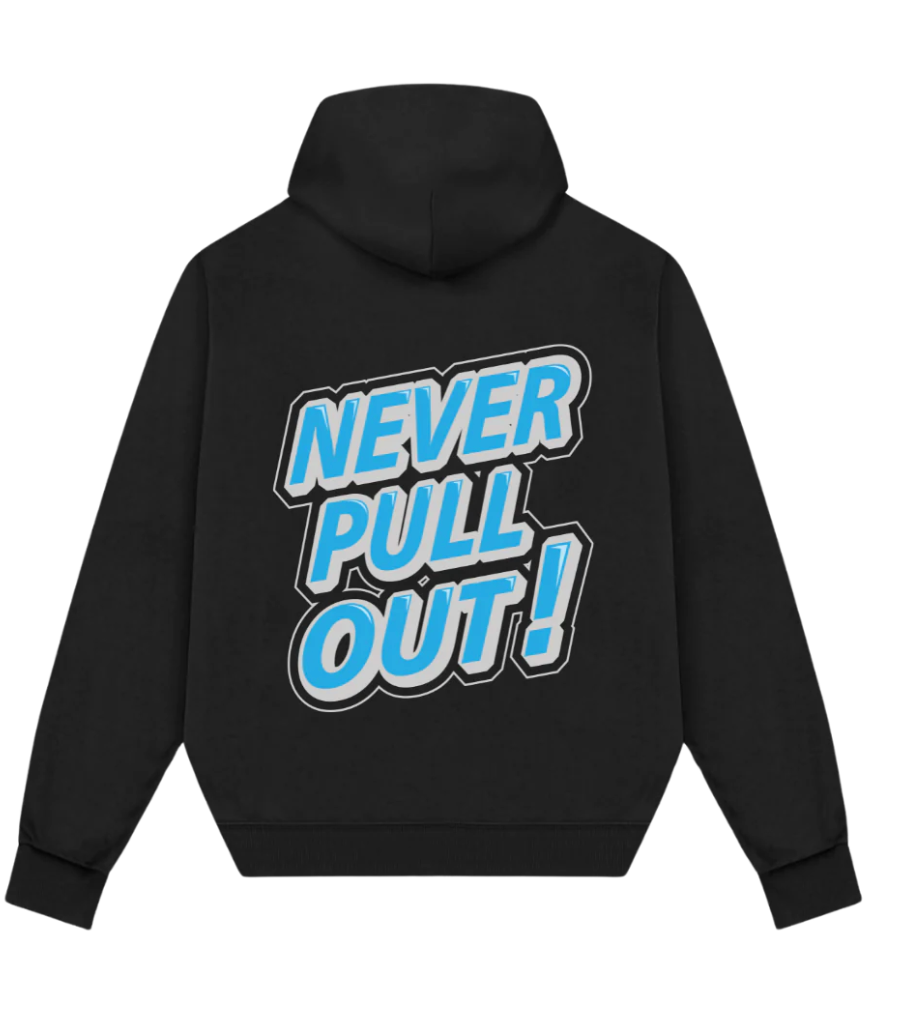 Never Pull Out Hoodie